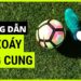 Kỹ Thuật Sút Bóng Xoáy Vòng Cung – Cách Đá Bóng Xoáy Mạnh