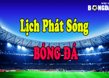 Lịch Phát Sóng Bóng Đá – Cập Nhật Lịch Tường Thuật Trực Tiếp Bóng Đá Hôm Nay